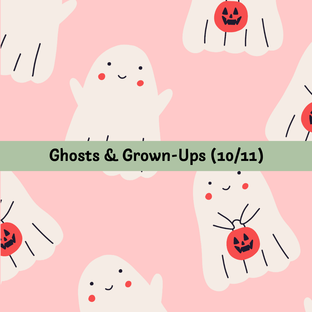 Ghosts & Grown-Ups (10/11)