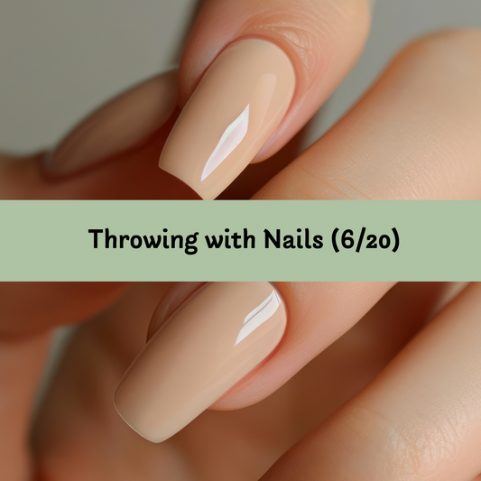 Throwing with Nails (6/20)